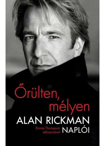 Őrülten, mélyen - Alan Rickman naplói Alan Rickman, topbook, konyvaruhaz.eu, 