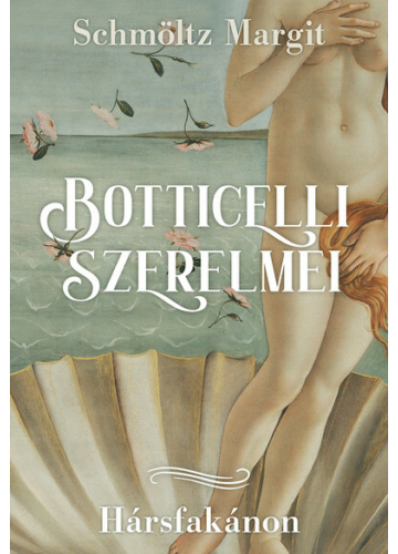 Botticelli szerelmei - Hársfakánon Schmöltz Margit, konyvaruhaz.eu,