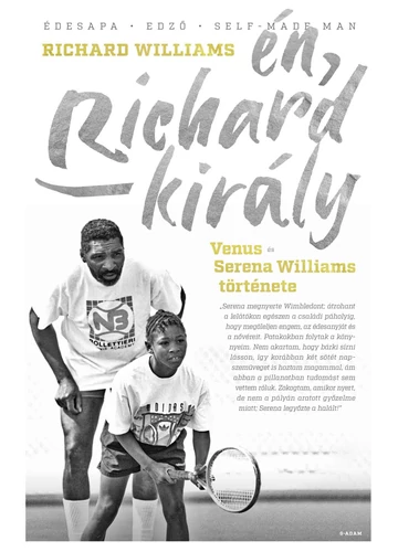  Én, Richard király - Venus és Serena Williams története Richard Williams, konyvaruhaz.eu,