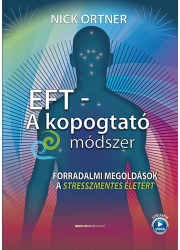 EFT - A kopogtató módszer Forradalmi megoldások a stresszmentes életért (új kiadás) Nick Ortner, konyvaruhaz.eu, 