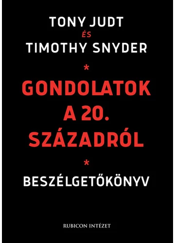 Gondolatok a 20. századról - Beszélgetőkönyv Timothy Snyder, Tony Judt, topbook, konyvaruhaz.eu, 