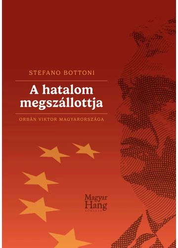  A hatalom megszállottja - Orbán Viktor Magyarországa Stefano Bottoni	
