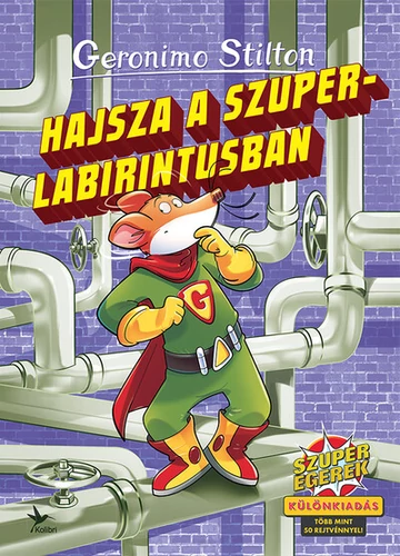 Hajsza a szuperlabirintusban - Szuperegerek - Különkiadás - több mint 50 rejtvénnyel! Geronimo Stilton, topbook, konyvaruhaz.eu, 