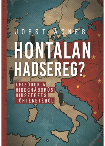 Hontalan hadsereg? - Epizódok a hidegháborús hírszerzés történetéből Jobst Ágnes, konyvaruhaz.eu, 