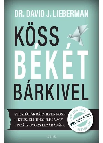 Köss békét bárkivel Stratégiák bármilyen konfliktus, elhidegülés vagy viszály gyors lezárására David J. Lieberman, konyvaruhaz.eu, 