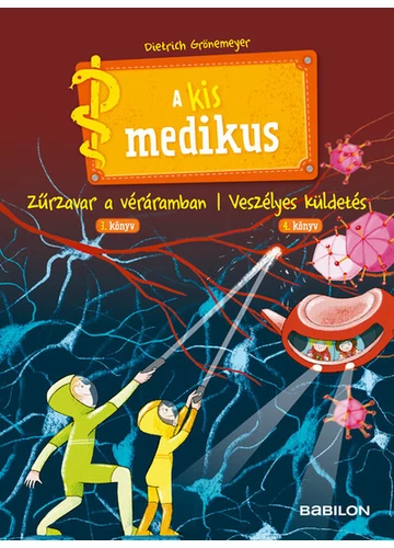 A kis medikus: Zűrzavar a véráramban 3. könyv Veszélyes küldetés 4. könyv Dietrich Grönemeyer