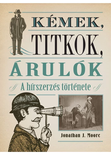 Kémek, titkok, árulók - A hírszerzés története Jonathan J. Moore, konyvaruhaz.eu, 