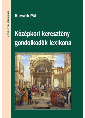  Középkori keresztény gondolkodók lexikona Horváth Pál, konyvaruhaz.eu, 