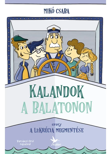 Kalandok a Balatonon 1. Avagy a Lukrécia megmentése Mikó Csaba, konyvaruhaz.eu, 