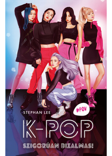 K-Pop - Szigorúan bizalmas! - #POV - Nézd új szemszögből a világot! - Stephan Lee