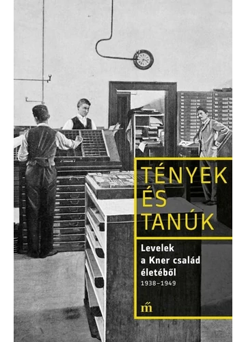 Levelek a Kner család életéből 1938-1949 - Tények és Tanúk Erdész Ádám (szerk.), topbook, konyvaruhaz.eu, 