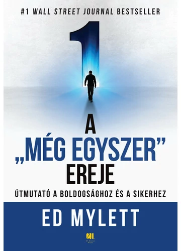 A &quot;Még Egyszer&quot; ereje - Útmutató a boldogsághoz és a sikerhez Ed Mylett, konyvaruhaz.eu, 