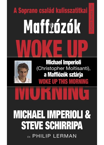  Woke up this morning -Maffiózók, a Sopranos család kulisszatitkai - Michael Imperioli - Steve Schirripa, topbook, konyvaruhaz.eu, 