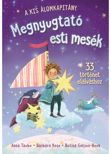 Megnyugtató esti mesék - 33 jóéjt mese - A kis Álomkapitány Anna Taube, Barbara Rose, topbook, konyvaruhaz.eu, 