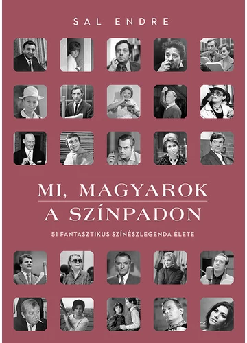 Mi, magyarok a színpadon - 51 fantasztikus színészlegenda élete (2. kiadás) Sal Endre, konyvaruhaz.eu, 