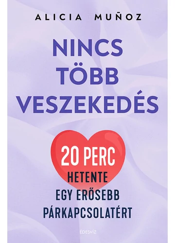 Nincs több veszekedés 20 perc hetente egy erősebb párkapcsolatért Alicia Munoz, konyvaruhaz.eu, 