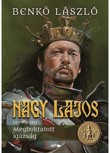 Nagy Lajos III. - Megbuktatott igazság Benkő László, konyvaruhaz.eu, 