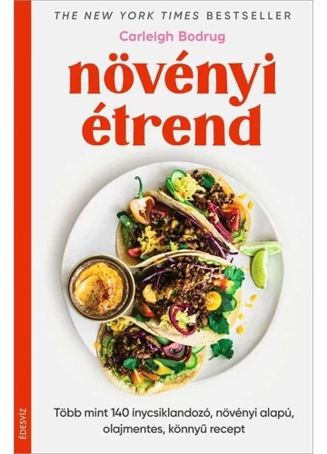 Növényi étrend - Több mint 140 ínycsiklandozó, növényi alapú, olajmentes, könnyű recept Carleigh Bodrug, konyvaruhaz.eu, 