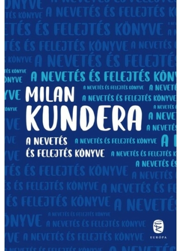 A nevetés és felejtés könyve Milan Kundera, topbook, konyvaruhaz.eu, 