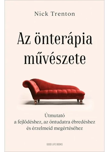 Az önterápia művészete Útmutató a fejlődéshez, az öntudatra ébredéshez és érzelmeid megértéséhez Nick Trenton, konyvaruhaz.eu,