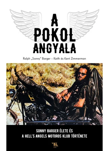 A Pokol Angyala - Sonny Barger élete és a Hell`s Angels Motoros Klub története Keith Zimmerman, Kent Zimmerman, Ralph &quot;Sonny&quot; Barger, topbook, konyvaruhaz.eu, 