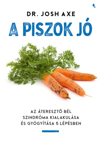 A piszok jó - Az áteresztő bél szindróma kialakulása és gyógyítása 5 lépésben Dr. Josh Axe, konyvaruhaz.eu,