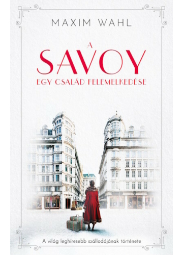 A Savoy 1. - Egy család felemelkedése Maxim Wahl, topbook, konyvaruhaz.eu, 