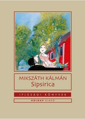 Sipsirica - Ifjúsági könyvek Mikszáth Kálmán, konyvaruhaz.eu, 