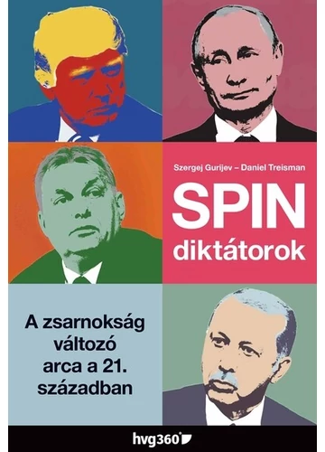 Spindiktátorok - A zsarnokság változó arca a 21. században Daniel Treisman, Szergej Gurijev, konyvaruhaz.eu, 