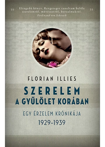Szerelem a gyűlölet korában - Egy érzelem krónikája, 1929-1939 Florian Illies, topbook, konyvaruhaz.eu, 