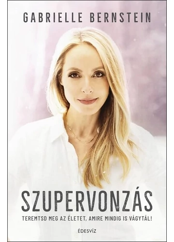 Szupervonzás Teremtsd meg az életet, amire mindig is vágytál! (új kiadás) Gabrielle Bernstein, könyvaruhaz.eu, 