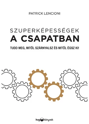 Szuperképességek a csapatban - Tudd meg, mitől szárnyalsz és mitől égsz ki! Patrick Lencioni, konyvaruhaz.eu, 