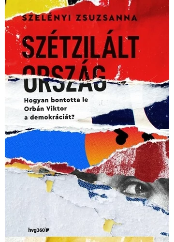 Szétzilált ország - Hogyan bontotta le Orbán Viktor a demokráciát? Szelényi Zsuzsanna, könyváruház.eu,