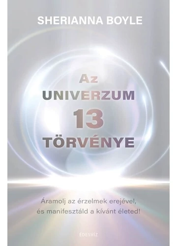 Az Univerzum 13 törvénye - Áramolj az érzelmek erejével és manifesztáld a kívánt életed Sherianna Boyle, topbook, konyvaruhaz.eu, 