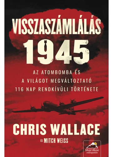 Visszaszámlálás 1945 - Az atombomba és a világot megváltoztató 116 nap rendkívüli története Chris Wallace, Mitch Weiss, topbook, konyvaruhaz.eu, 