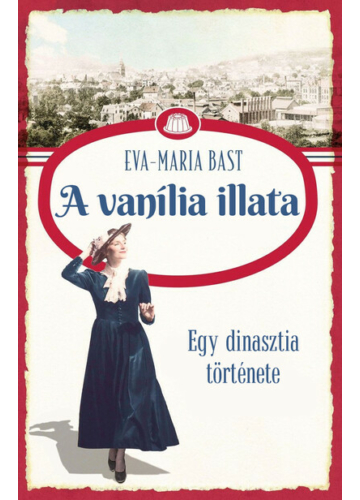 Egy dinasztia története - A vanília illata Eva-Maria Bast, topbook, konyvaruhaz.eu, 