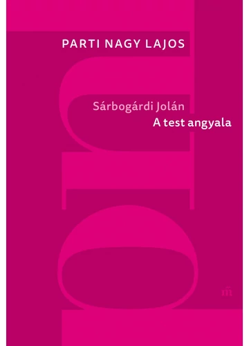 Sárbogárdi Jolán - A test angyala (új kiadás) Parti Nagy Lajos, topbook, konyvaruhaz.eu, 