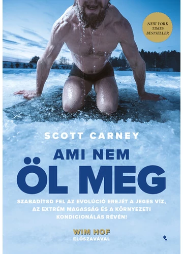 Ami nem öl meg - Szabadítsd fel az evolúció erejét a jeges víz, az extrém magasság és a környezeti kondicionálás révén! Scott Carney, tpbook, konyvaruhaz.eu, 