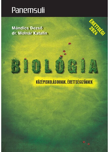 Biológia középiskolásoknak, érettségizőknek - Panemsuli dr Molnár Katalin, Mándics Dezső, topbook, konyvaruhaz.eu, 