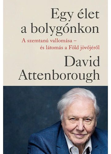 Egy élet a bolygónkon - A szemtanú vallomása - és látomás a Föld jövőjéről (új kiadás) David Attenborough, topbook, konyvaruhaz.eu, 