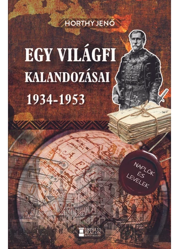 Egy világfi kalandozásai 1934-1953 - Kiadatlan naplók és levelek Horthy Jenő, topbook, konyvaruhaz.eu, 