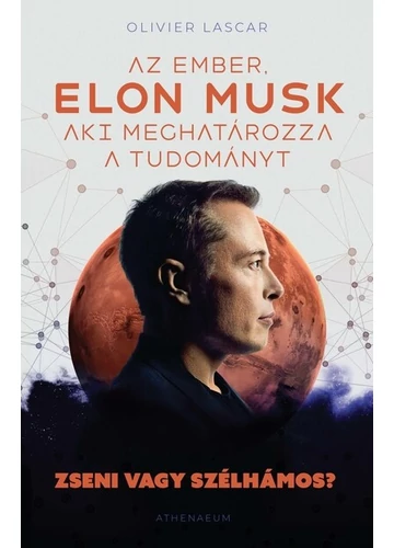 Elon Musk: Az ember, aki meghatározza a tudományt - Zseni vagy szélhámos? Olivier Lascar, topbook, konyvaruhaz.eu, 