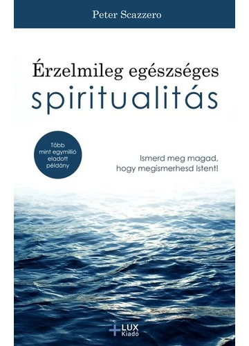 Érzelmileg egészséges spiritualitás - Ismerd meg magad, hogy megismerhesd Istent! Peter Scazzero, topbook, konyvauhaz.eu, 