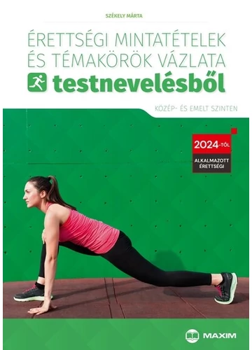 Érettségi mintatételek és témakörök vázlata testnevelésből (közép- és emelt szinten) - 2024-től érvényes Székely Márta, topbook, konyvaruhaz.eu, 