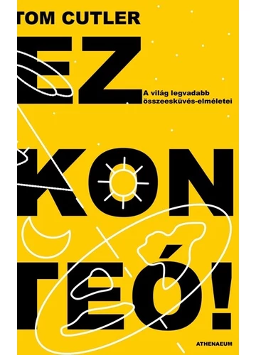 Ez konteó! - A világ legvadabb összeesküvés-elméletei Tom Cutler, topbook, konyvaruhaz.eu, 