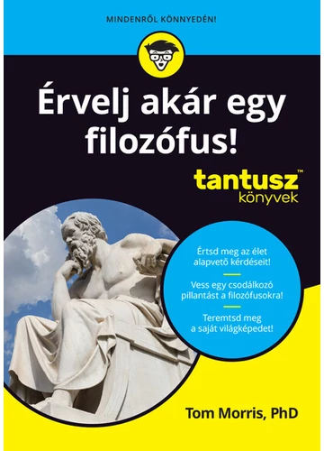 Érvelj akár egy filozófus! - Tantusz Könyvek Tom Morris, topbook, konyvaruhaz.eu, 