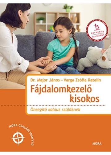 Fájdalomkezelő kisokos - Önsegítő kalauz szülőknek - Móra családi iránytű Dr. Major János, Varga Zsófia Katalin, topbook, konyvaruhaz.eu, 