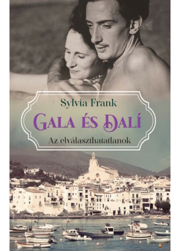 Gala és Dalí - Az elválaszthatatlanok  Sylvia Frank, topbook, konyvaruhaz.eu, 