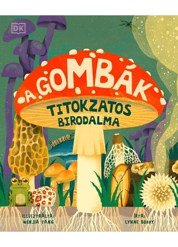 A gombák titokzatos birodalma Lynne Boddy, Wenjia Tang, topbook, konyvaruhaz.eu, 