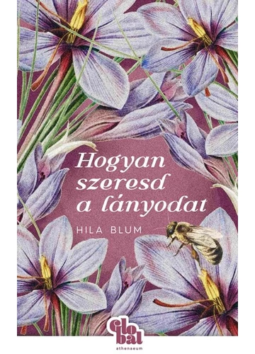 Hogyan szeresd a lányodat - Globál Hila Blum, topbook, konyvruhaz.eu, 